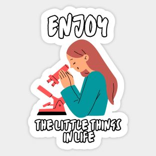 Enjoy The Little Things In Life - Scientist Sticker